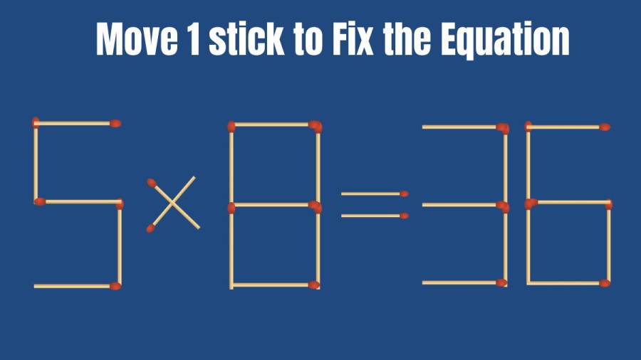 Brain Teaser: 5x8=36 Move 1 Match to Correct the Equation | Matchstick puzzle