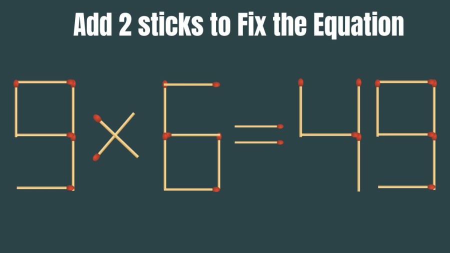 Brain Teaser: Add 2 Matchsticks and Fix this Equation 9x6=49 | Tricky Matchstick Puzzle