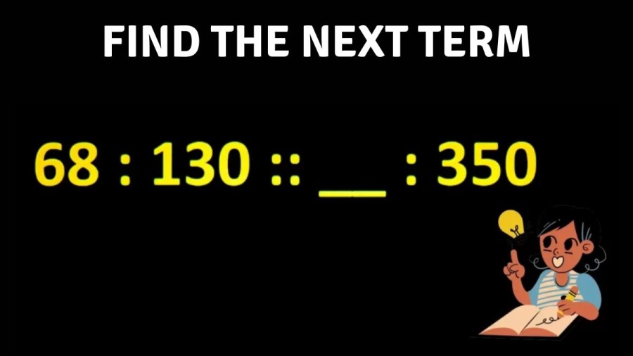 Brain Teaser: Find the Next Term 68:130::?:350