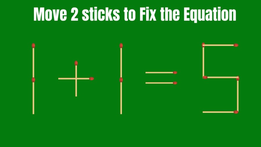 Brain Teaser Matchstick Puzzle: Move 2 Matchsticks and Fix this Tricky Equation