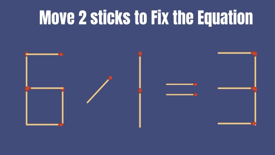 Brain Teaser Matchstick Puzzle: Move 2 Matchsticks and Fix this Tricky Equation