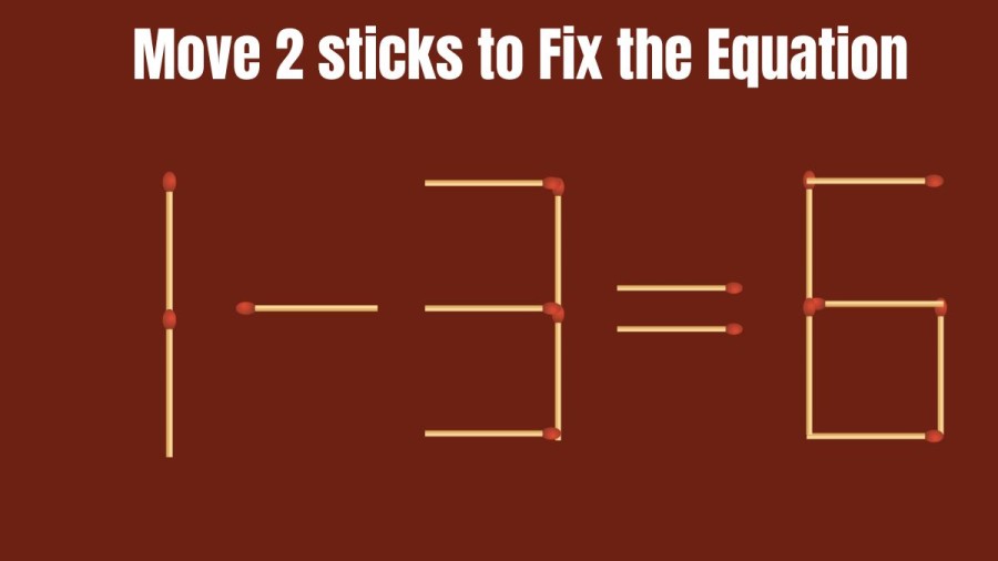 Brain Teaser: Move 2 sticks to Make the Equation true || Matchstick Puzzle