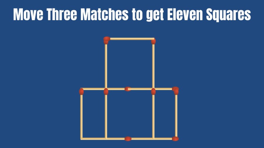 Brain Teaser: Move Three Matches to get Eleven Squares | Tricky Matchstick puzzle