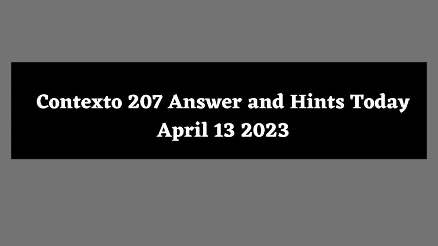 Contexto 207 Answer and Hints Today April 13 2023