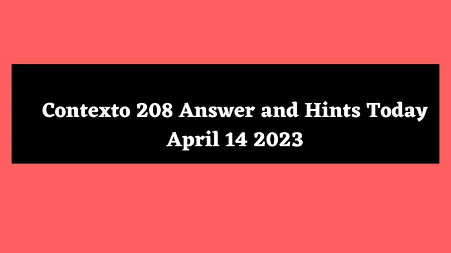 Contexto 208 Answer and Hints Today April 14 2023