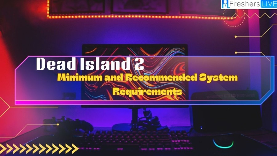 Dead Island 2 Minimum and Recommended System Requirements