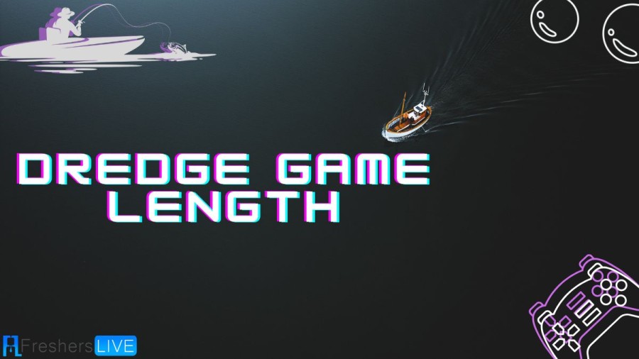 Dredge Game Length: How Long to Beat Dredge? Complete Guide