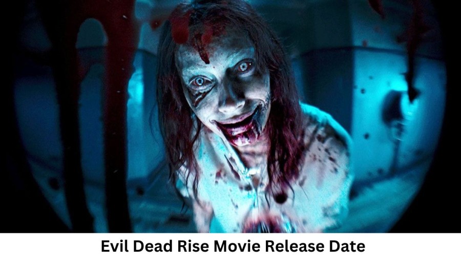 Evil Dead Rise Movie Release Date and Time 2023, Countdown, Cast, Trailer, and More!