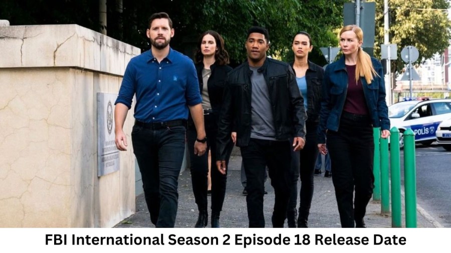 FBI International Season 2 Episode 18 Release Date and Time, Countdown, When Is It Coming Out?