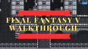 Final Fantasy V Walkthrough, Guide, Gameplay, and Wiki