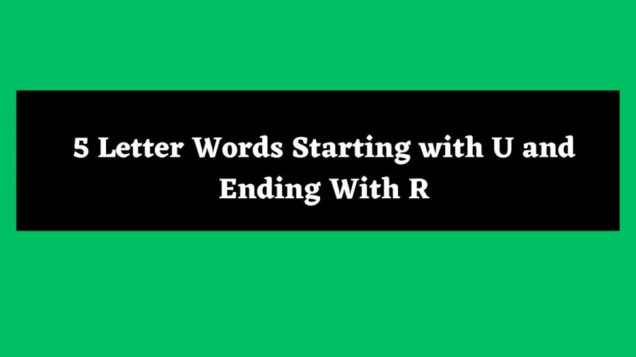 5 Letter Words Starting with U and Ending With R - Wordle Hint