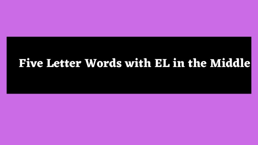 5 Letter Words with EL in the Middle - Wordle Hint