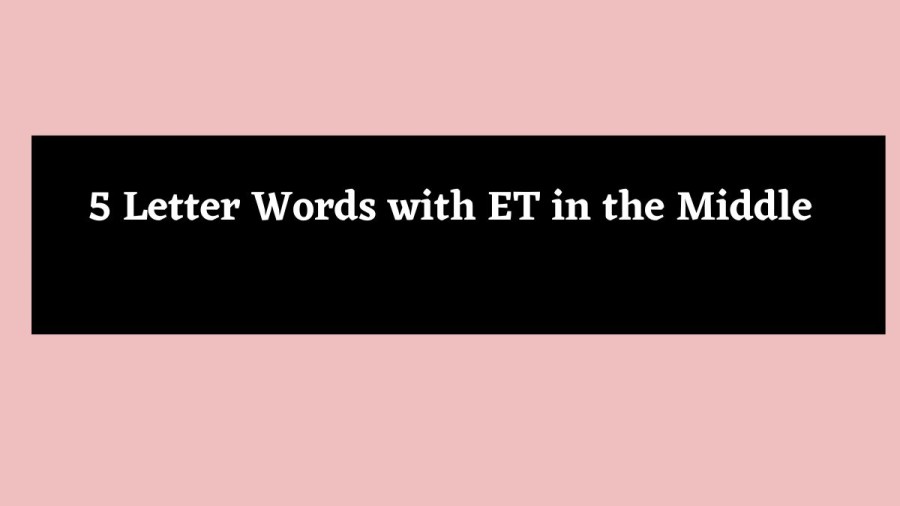 5 Letter Words with ET in the Middle - Wordle Hint