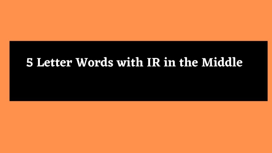 5 Letter Words with IR in the Middle - Wordle Hint