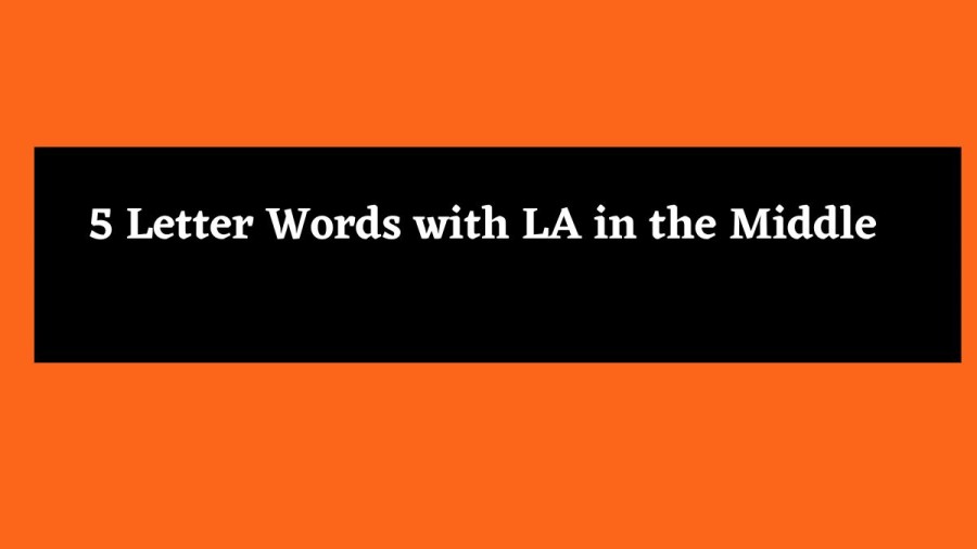 5 Letter Words with LA in the Middle - Wordle Hint