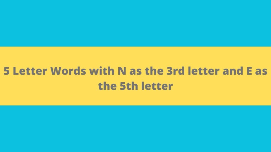 5 Letter Words with N as the 3rd letter and E as the 5th letter - Wordle Hint