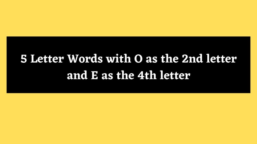 5 Letter Words with O as the 2nd letter and E as the 4th letter - Wordle Hint