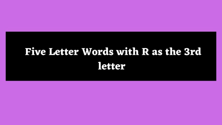 5 Letter Words with R as the 3rd letter - Wordle Hint