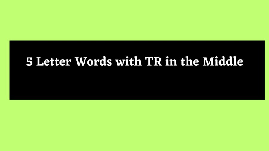 5 Letter Words with TR in the Middle - Wordle Hint