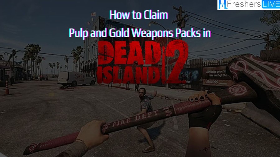 How to Claim Pulp and Gold Weapons Packs in Dead Island 2?