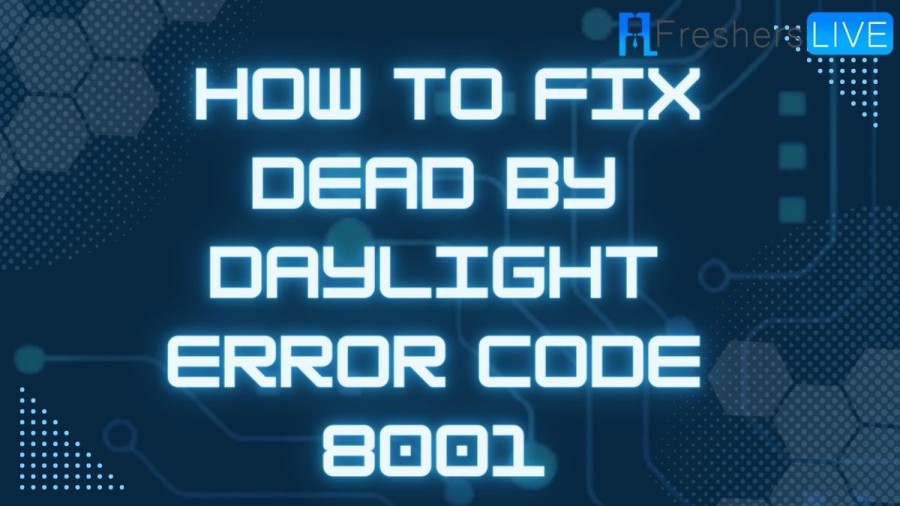 How to Fix Dead By Daylight Error Code 8001? Causes and Fixes