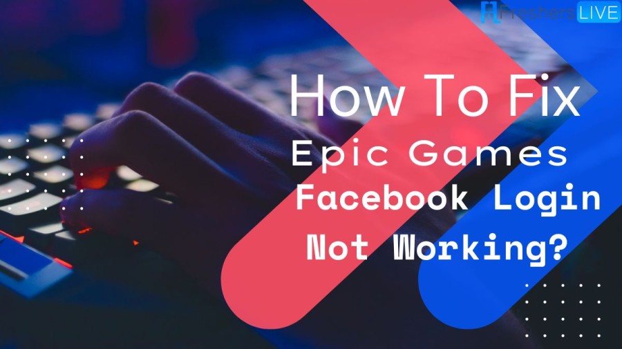 How to fix Epic Games Facebook login not working? Complete Guide