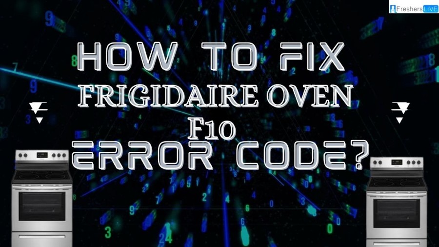 How to fix Frigidaire Oven F10 Error Code? A Step-by-Step Guide