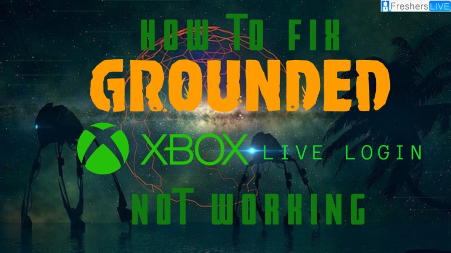 How to Fix Grounded Xbox Live Login Not Working? Simple Guide