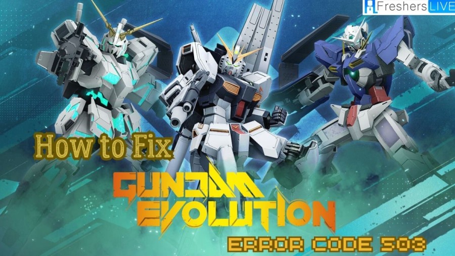 How to Fix Gundam Evolution Error Code 503? A Complete Guide