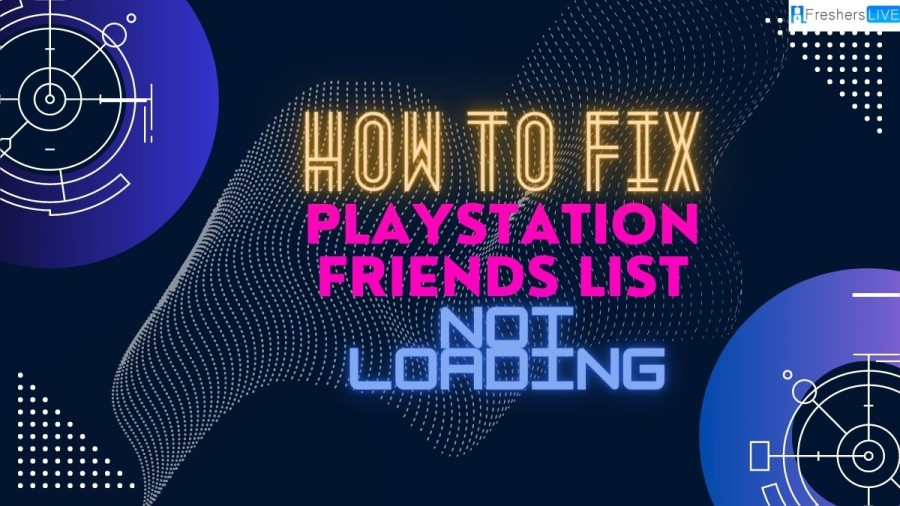 How to Fix PlayStation Friends List Not Loading? Know its Causes