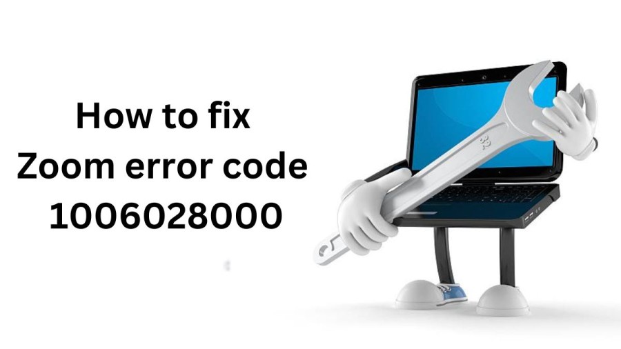 How to fix Zoom error code 1006028000? Check Causes and Fixes