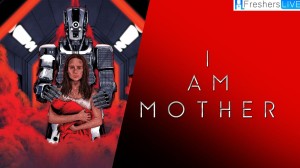 I Am Mother Ending Explained, Plot, Trailer, and More