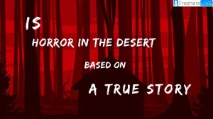 Is Horror in the High Desert based on a true story? Ending Explained