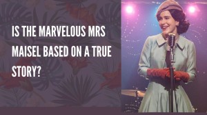 Is The Marvelous Mrs Maisel based on a true story?