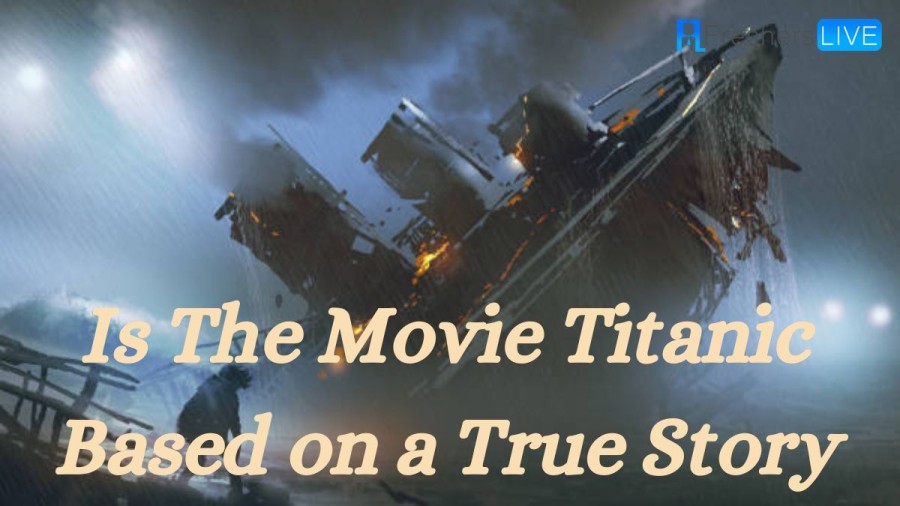 Is the Movie Titanic Based on a True Story? Ending Explained