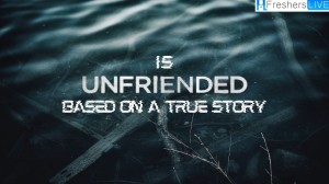 Is Unfriended based on a true story? Its Plot, Review, And More