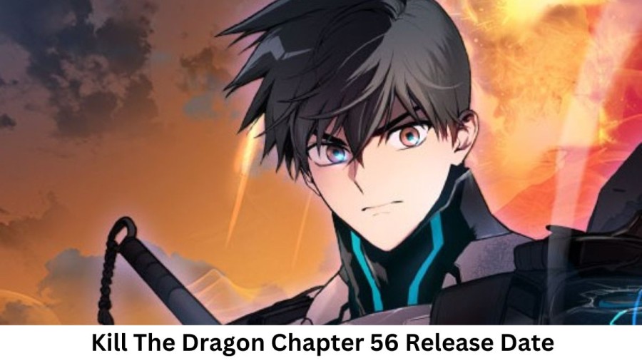 Kill The Dragon Chapter 56 Release Date and Time, Countdown, When Is It Coming Out?