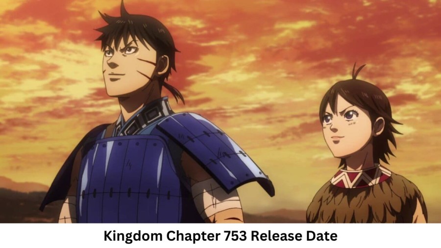 Kingdom Chapter 753 Release Date and Time, Countdown, When Is It Coming Out?