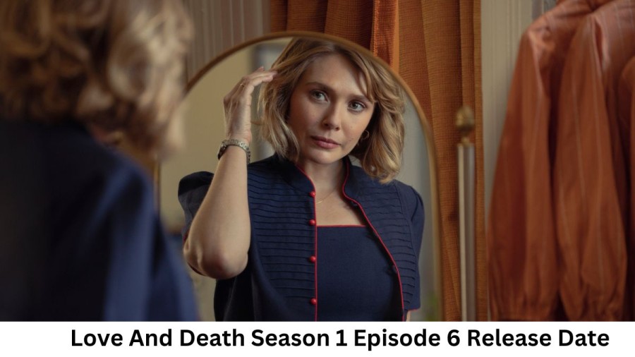 Love And Death Season 1 Episode 6 Release Date and Time, Countdown, When is it Coming Out?