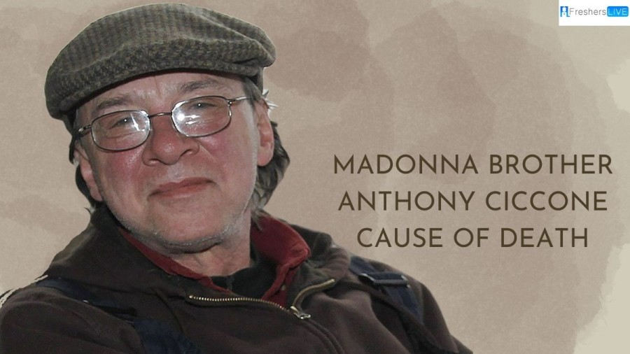 Madonna Brother Anthony Ciccone Cause of Death, What Happened to Him?