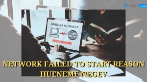 Network Failed to Start Reason Hueneme Negev: Causes and Fixes