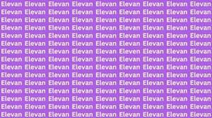 Optical Illusion: If you have Eagle Eyes Find the word Eleven among Elevan in 17 Secs