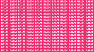 Observation Skill Test: If you have Eagle Eyes Find the word PALM among BALM in 17 Secs