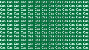 Optical Illusion: If you have Eagle Eyes Find the word Gas among Cas in 12 Secs