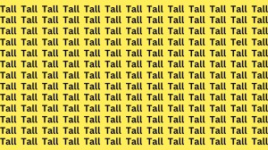 Optical Illusion: If you have Sharp Eyes Find the Word Tell among Tall in 14 Secs