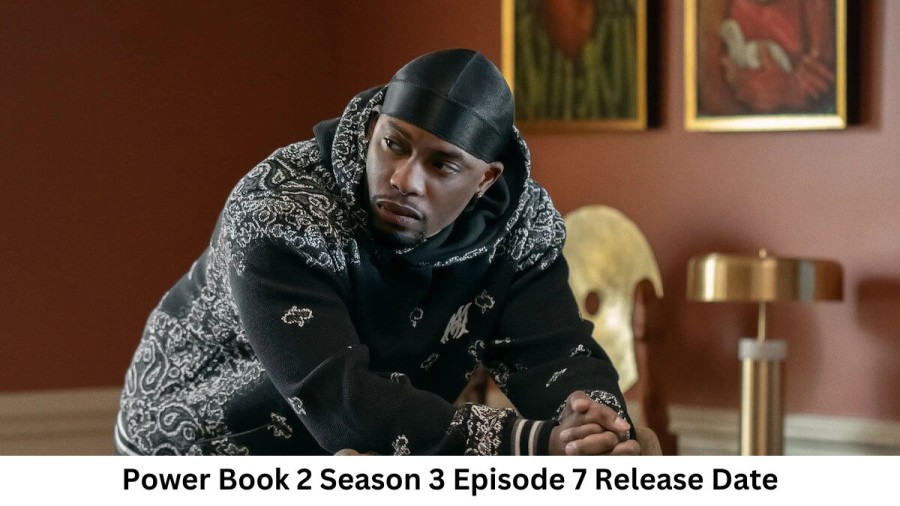 Power Book 2 Season 3 Episode 7 Release Date and Time, Countdown, When Is It Coming Out?