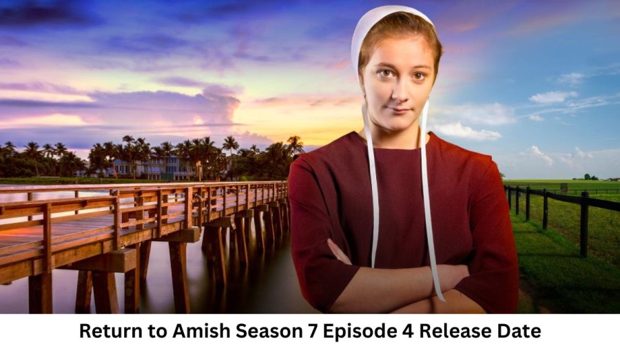 Return to Amish Season 7 Episode 4 Release Date and Time, Countdown, When Is It Coming Out?