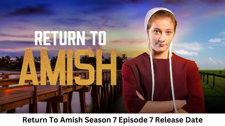 Return To Amish Season 7 Episode 7 Release Date and Time, Countdown, When is it Coming Out?