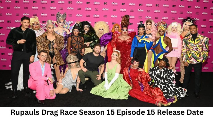 Rupauls Drag Race Season 15 Episode 15 Release Date and Time, Countdown, When Is It Coming Out?