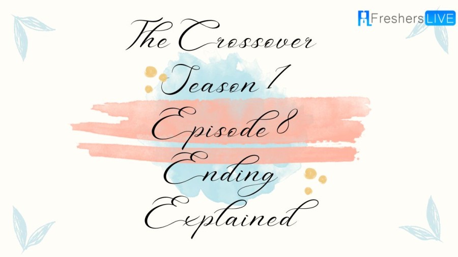 The Crossover Season 1 Episode 8 Ending Explained and Review